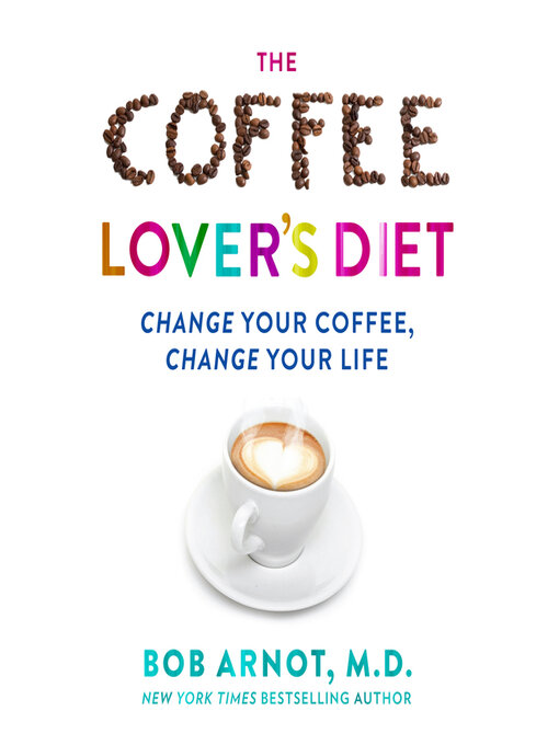 Title details for The Coffee Lover's Diet by Dr. Bob Arnot - Available